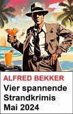 Vier spannende Strandkrimis Mai 2024 (eBook, ePUB)