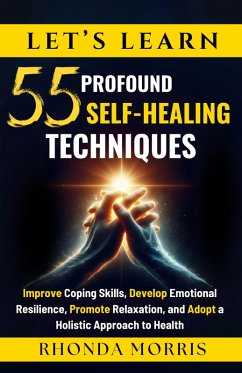 Let's Learn 55 Profound Self-Healing Techniques (Your Ultimate Path to Selfcare, #3) (eBook, ePUB) - Morris, Rhonda
