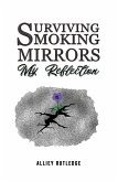 Surviving Smoking Mirrors: My Reflection (eBook, ePUB) Surviving Smoking Mirrors: My Reflection (eBook, ePUB)