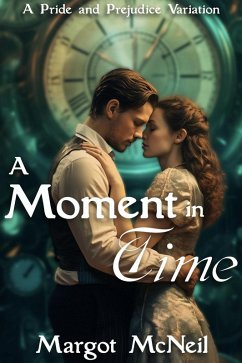 A Moment in Time: A Pride and Prejudice Variation (eBook, ePUB) - McNeil, Margot