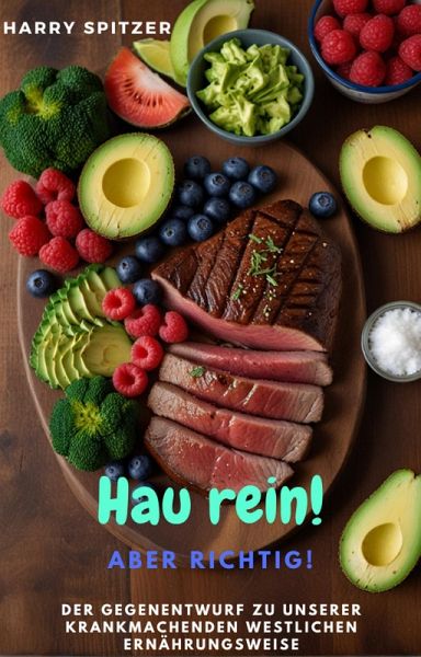 Hau rein! ABER RICHTIG! - Der Gegenentwurf zu unserer krankmachenden westlichen Ernährungsweise (eBook, ePUB) Hau rein! ABER RICHTIG! - Der Gegenentwurf zu unserer krankmachenden westlichen Ernährungsweise (eBook, ePUB)