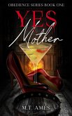 Yes, Mother (Obedience, #1) (eBook, ePUB) Yes, Mother (Obedience, #1) (eBook, ePUB)