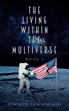 Living Within the Multiverse - Book 1 (eBook, ePUB) - Pokorski, Comtesse Paul