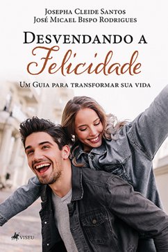 Desvendando a Felicidade (eBook, ePUB) - Santos, Josepha Cleide; Rodrigues, José Micael Bispo