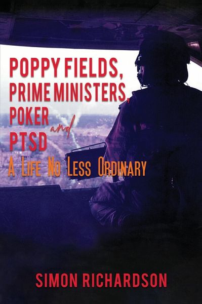 Poppy Fields, Prime Ministers, Poker and PTSD - A Life No Less Ordinary (eBook, ePUB) Poppy Fields, Prime Ministers, Poker and PTSD - A Life No Less Ordinary (eBook, ePUB)