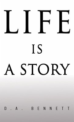 Life is a Story (eBook, ePUB) - Bennett, D. A. Life is a Story (eBook, ePUB) - Bennett, D. A.