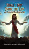 Shall I Not Drink the Cup the Father Has Given Me (eBook, ePUB)