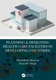 Planning & Designing Health Care Facilities in Developing Countries (eBook, ePUB)