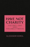 Have Not Charity - Volume 1: Sins and Volume 2: Virtues (eBook, ePUB) Have Not Charity - Volume 1: Sins and Volume 2: Virtues (eBook, ePUB)