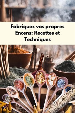 Cover Fabriquez vos propres encens : Recettes et techniques (eBook, ePUB)