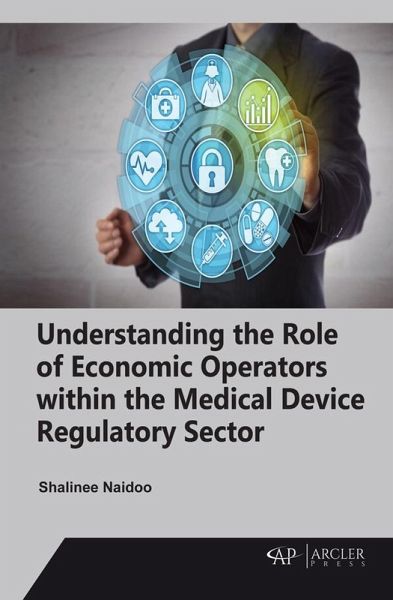 Understanding the Role of Economic Operators within the Medical Device Regulatory Sector (eBook, PDF) Understanding the Role of Economic Operators within the Medical Device Regulatory Sector (eBook, PDF)
