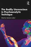 The Bodily Unconscious in Psychoanalytic Technique (eBook, PDF)