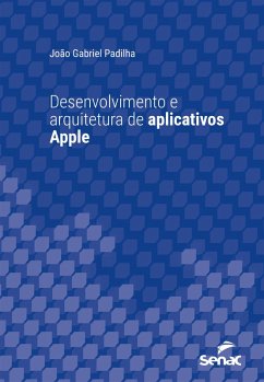 Desenvolvimento e arquitetura de aplicativos Apple (eBook, ePUB) - Padilha, João Gabriel