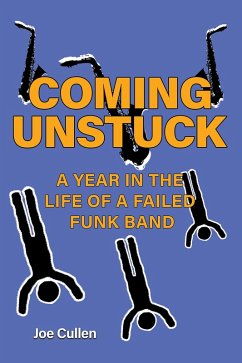 Coming Unstuck - A Year in the Life of a Failed Funk Band (eBook, ePUB) - Cullen, Joe