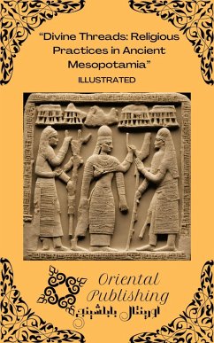 Divine Threads: Religious Practices in Ancient Mesopotamia (eBook, ePUB) - Publishing, Oriental