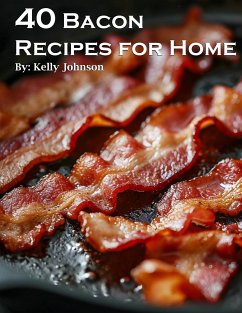 40 Bacon Recipes for Home (eBook, ePUB) - Johnson, Kelly