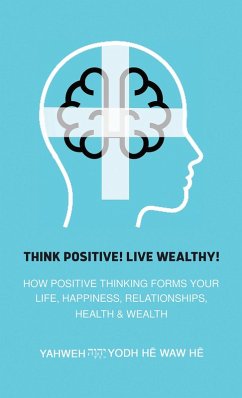 Think Positive! Live Wealthy! (eBook, ePUB) - He, Yahweh Yodh He Waw