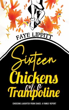 Sixteen Chickens on a Trampoline (eBook, ePUB) - Lippitt, Faye