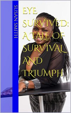 Cover Eye Survived: A Tale OF Survival And Triumph (eBook, ePUB)