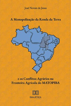 A Monopolização da Renda da Terra e os Conflitos Agrários na Fronteira Agrícola do MATOPIBA (eBook, ePUB) - Jesus, José Novais de