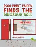 Paw Print Puppy Finds the Dinosaur Ball (eBook, ePUB)