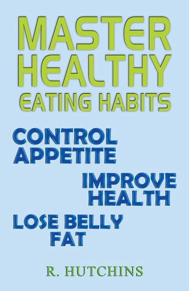 Master Healthy Eating Habits (eBook, ePUB) Master Healthy Eating Habits (eBook, ePUB)