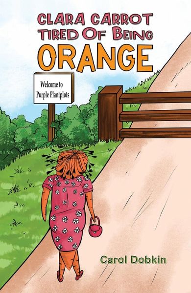 Clara Carrot Tired Of Being Orange (eBook, ePUB)