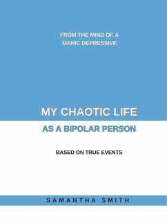 My Chaotic Life As A Bipolar Person (eBook, ePUB) - Smith, Samantha