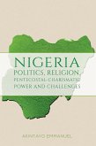 Nigeria - Politics, Religion, Pentecostal-Charismatic Power and Challenges (eBook, ePUB) Nigeria - Politics, Religion, Pentecostal-Charismatic Power and Challenges (eBook, ePUB)