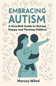 Cover Embracing Autism: A Heartfelt Guide to Raising Happy and Thriving Children (eBook, ePUB)