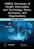 HIMSS Dictionary of Health Information and Technology Terms, Acronyms, and Organizations (eBook, ePUB) HIMSS Dictionary of Health Information and Technology Terms, Acronyms, and Organizations (eBook, ePUB)