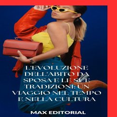 L'evoluzione dell'abito da sposa e le sue tradizioni: un viaggio nel tempo e nella cultura (eBook, ePUB) - Editorial, Max