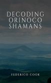Decoding Orinoco Shamans (eBook, ePUB) Decoding Orinoco Shamans (eBook, ePUB)