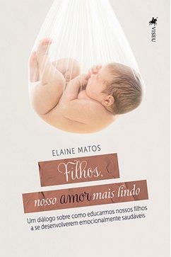 Filhos, nosso amor mais lindo (eBook, ePUB) - Matos, Elaine