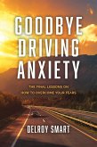 Goodbye Driving Anxiety (eBook, ePUB) Goodbye Driving Anxiety (eBook, ePUB)
