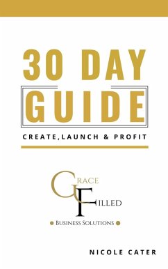 30 Day Guide to Create, Launch and Profit (eBook, ePUB) - Cater, Nicole