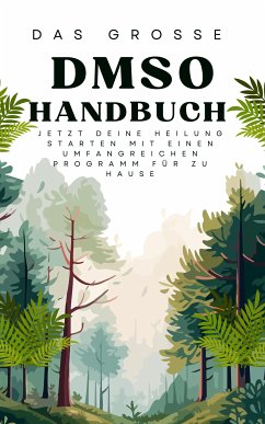 Das große DMSO Handbuch Jetzt deine Heilung Starten mit einen umfangreichen Programm für zu Hause (eBook, ePUB) - Waldgraben, Hellen von