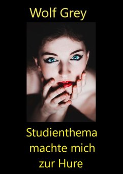 Studienthema macht mich zur Hure (eBook, ePUB) - Grey, Wolf