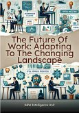 The Future Of Work: Adapting To The Changing Landscape (eBook, ePUB) The Future Of Work: Adapting To The Changing Landscape (eBook, ePUB)