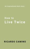 How to Live Twice (eBook, ePUB) How to Live Twice (eBook, ePUB)