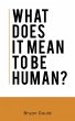 What Does It Mean To Be Human? (eBook,... - Bild 1