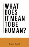What Does It Mean To Be Human? (eBook, ePUB) What Does It Mean To Be Human? (eBook, ePUB)