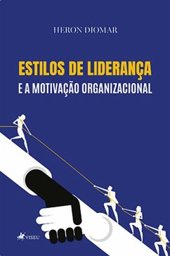 Estilos de lideranc¸a e a motivac¸a~o organizacional (eBook, ePUB) - Diomar, Heron