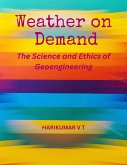 Weather on Demand: The Science and Ethics of Geoengineering (eBook, ePUB)
