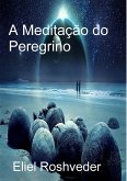 A Meditação do Peregrino (Cabala e Meditação, #18) (eBook, ePUB) A Meditação do Peregrino (Cabala e Meditação, #18) (eBook, ePUB)