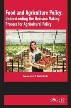 Food and Agriculture Policy: Understanding the Decision Making Process for Agricultural Policy (eBook, PDF) - Wafullah, Nekesah T.