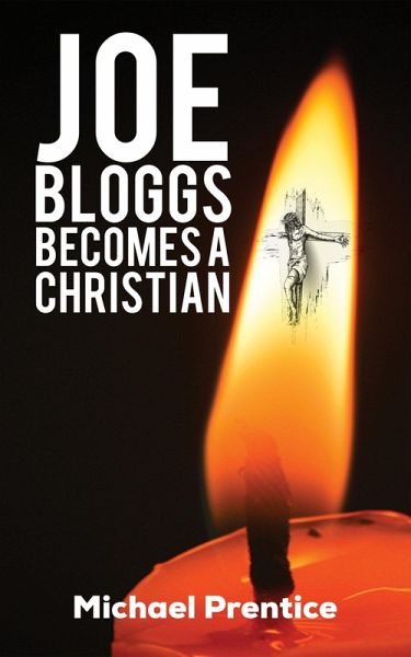 Joe Bloggs Becomes A Christian (eBook, ePUB) Joe Bloggs Becomes A Christian (eBook, ePUB)