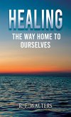 Healing, the Way Home to Ourselves (eBook, ePUB)