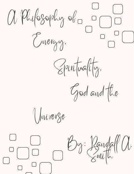 A Philosophy of Energy, Spirituality, God and the Universe (eBook, ePUB) A Philosophy of Energy, Spirituality, God and the Universe (eBook, ePUB)