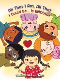 All That I Am, All That I Could Be... Is Enough (eBook, ePUB) All That I Am, All That I Could Be... Is Enough (eBook, ePUB)
